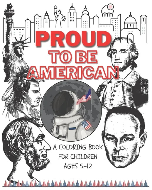 Proud to be American - Coloring book for children: A Children activity book for ages 6-12. Ready-to-color arts, illustrations and patriotic prompt tex - Paperback