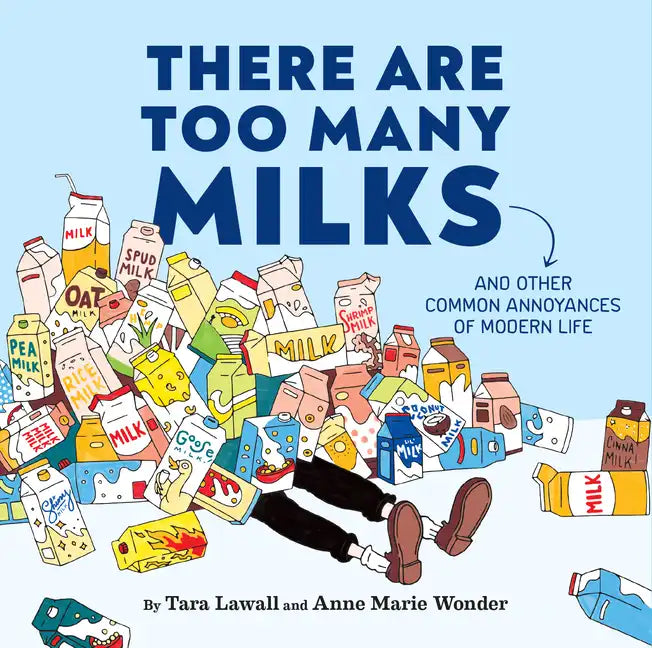 There Are Too Many Milks: And Other Common Annoyances of Modern Life - Hardcover