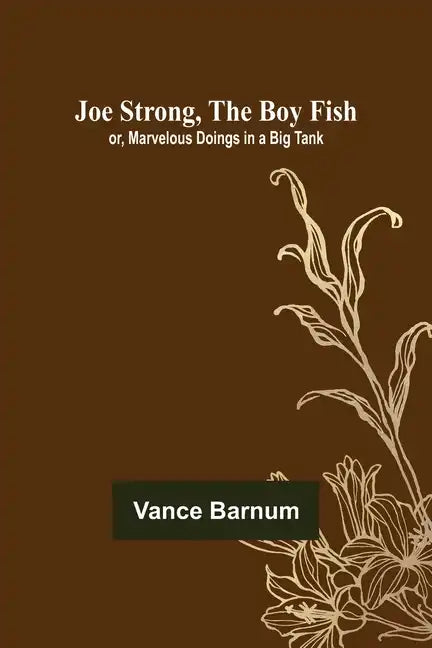 Joe Strong, the Boy Fish; or, Marvelous Doings in a Big Tank - Paperback