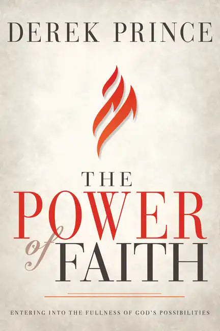 The Power of Faith: Entering Into the Fullness of God's Possibilities - Paperback