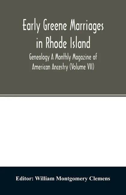 Early Greene marriages in Rhode Island; Genealogy A Monthly Magazine of American Ancestry (Volume VII) - Paperback