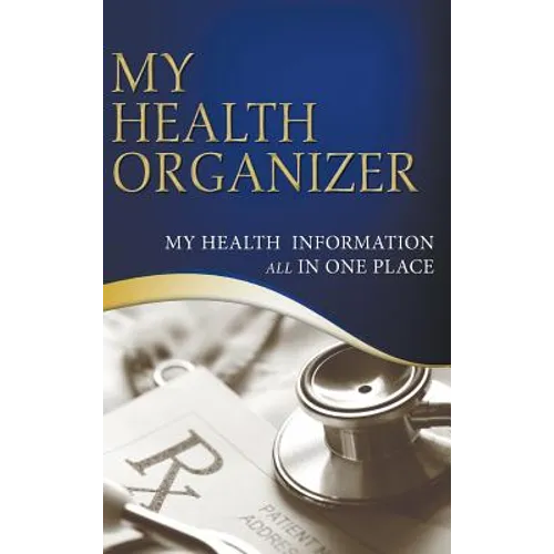 My Health Organizer (My Health Information All In One Place) - Hardcover