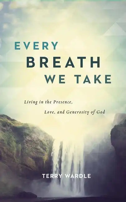 Every Breath We Take: Living in the Presence, Love, and Generosity of God - Paperback
