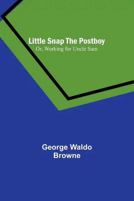Little Snap the Postboy; Or, Working for Uncle Sam - Paperback