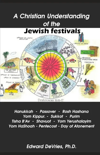A Christian Understanding of the Jewish Festivals: Holidays - Hanukkah, Passover, Rosh Hashana, Yom Kippur, Sukkot, Purim, Tisha B'Av, Shavuot, Yom Ye - Paperback