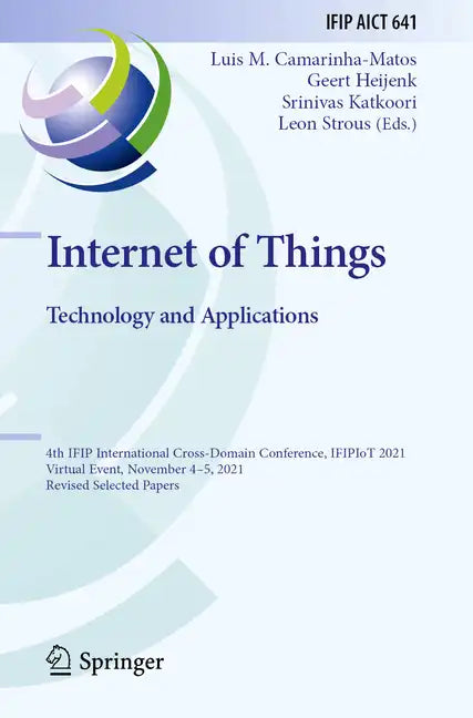 Internet of Things. Technology and Applications: 4th Ifip International Cross-Domain Conference, Ifipiot 2021, Virtual Event, November 4-5, 2021, Revi - Paperback