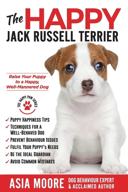 The Happy Jack Russell Terrier: Raise Your Puppy to a Happy, Well-Mannered Dog (Happy Paw Series) - Paperback