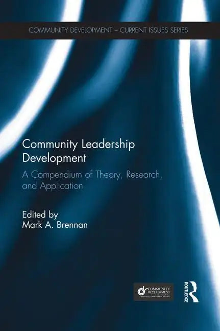Community Leadership Development: A Compendium of Theory, Research, and Application - Paperback