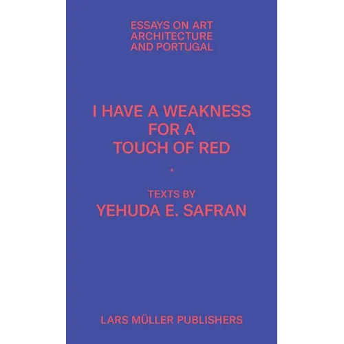 I Have a Weakness for a Touch of Red: Essays on Architecture and Portugal - Paperback