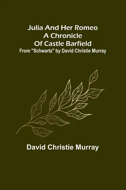 Julia And Her Romeo A Chronicle Of Castle Barfield; From 