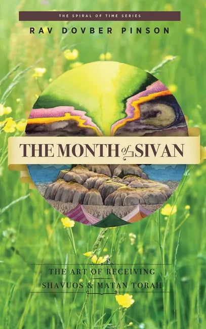 The Month of Sivan: The Art of Receiving: Shavuos and Matan Torah - Hardcover