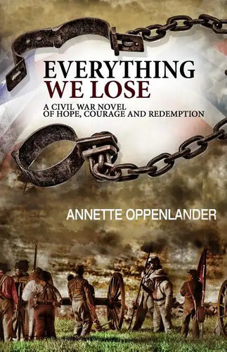 Everything We Lose: A Civil War Novel of Hope, Courage and Redemption - Paperback