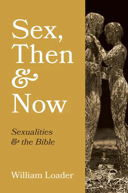 Sex, Then and Now: Sexualities and the Bible - Paperback