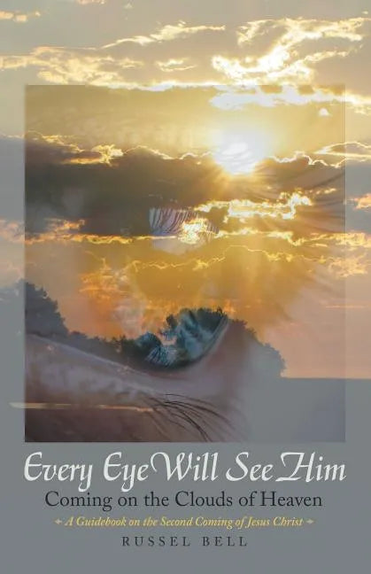 Every Eye Will See Him: Coming on the Clouds of Heaven - Paperback
