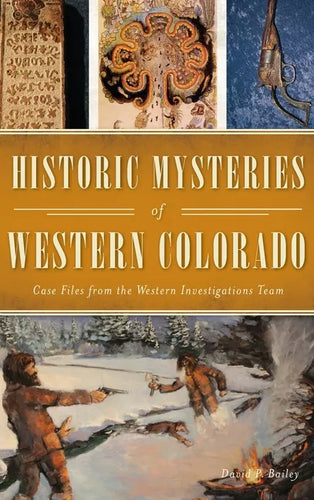 Historic Mysteries of Western Colorado: Case Files of the Western Investigations Team - Hardcover