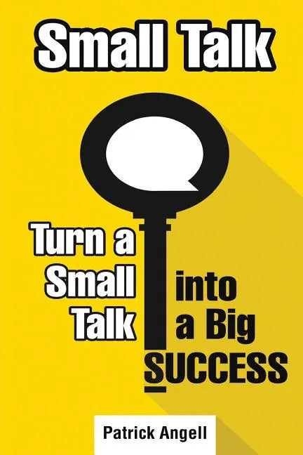 Small Talk: How to Turn Small Talk into Big Success - Paperback