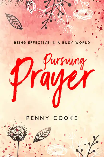 Pursuing Prayer: Being Effective in a Busy World - Paperback