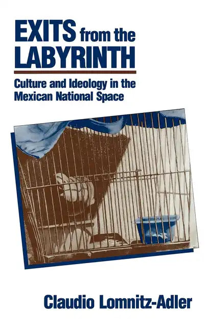 Exits from the Labyrinth: Culture & Ideology in the Mexican National Space - Hardcover