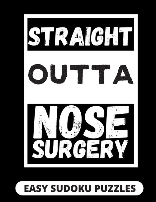 Straight Outta Nose Surgery: Easy Sudoku Puzzles For Adults Large Print Nose Surgery Recovery Gifts For Men And Women After Rhinoplasty - Paperback