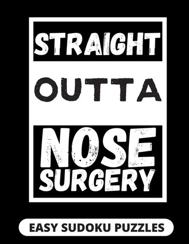 Straight Outta Nose Surgery: Easy Sudoku Puzzles For Adults Large Print Nose Surgery Recovery Gifts For Men And Women After Rhinoplasty - Paperback