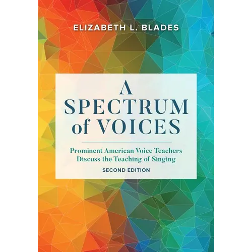 A Spectrum of Voices: Prominent American Voice Teachers Discuss the Teaching of Singing - Paperback