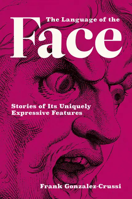 The Language of the Face: Stories of Its Uniquely Expressive Features - Hardcover