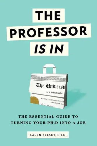 The Professor Is in: The Essential Guide to Turning Your Ph.D. Into a Job - Paperback