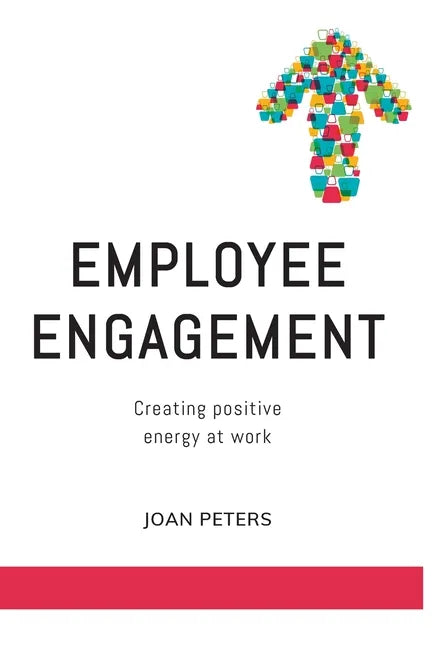 Employee Engagement: Creating Positive Energy at Work - Paperback