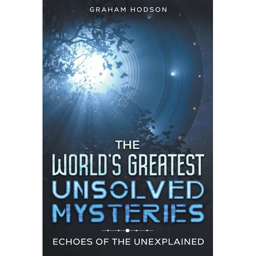 The World's Greatest Unsolved Mysteries Echoes of the Unexplained - Paperback