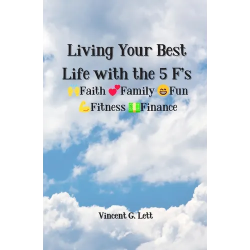 Living Your Best Life with the 5 F's: Faith; Family; Fun; Fitness; Finance - Paperback