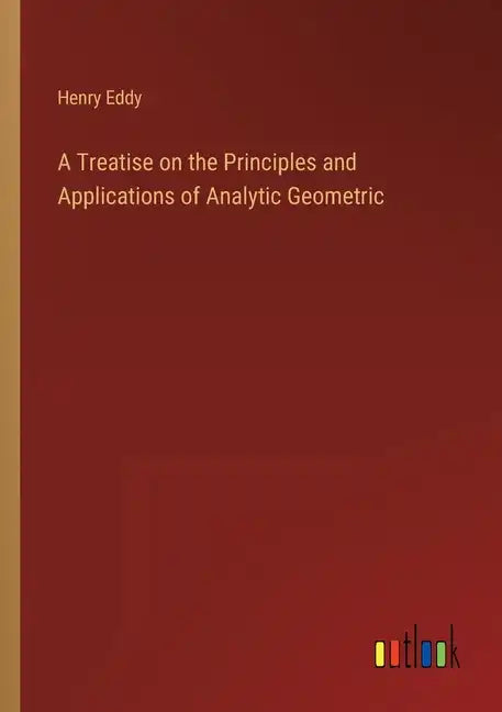 A Treatise on the Principles and Applications of Analytic Geometric - Paperback