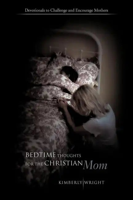 Bedtime Thoughts for the Christian Mom: Devotionals to Challenge and Encourage Mothers - Paperback