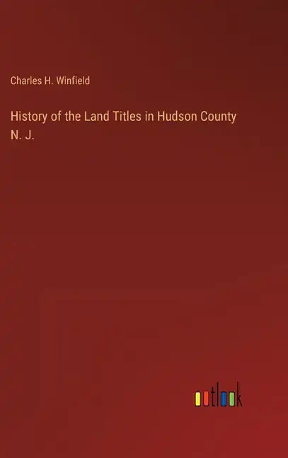 History of the Land Titles in Hudson County N. J. - Hardcover