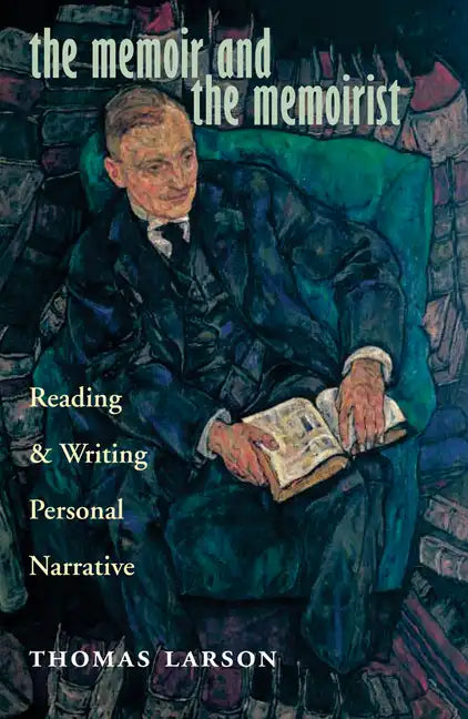 The Memoir and the Memoirist: Reading and Writing Personal Narrative - Paperback