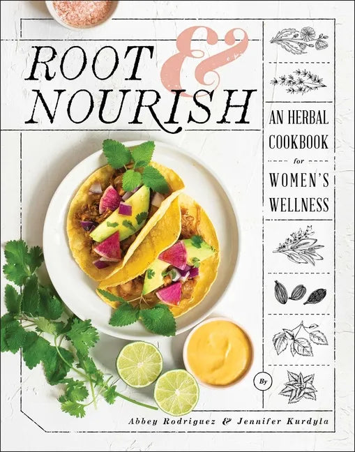Root & Nourish: An Herbal Cookbook for Women's Wellness - Hardcover