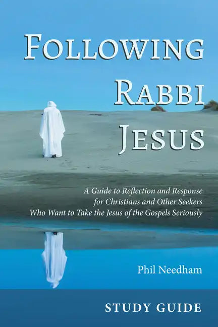 Following Rabbi Jesus, Study Guide: A Guide to Reflection and Response for Christians and Other Seekers Who Want to Take the Jesus of the Gospels Seri - Hardcover