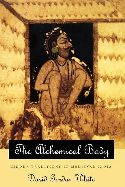 The Alchemical Body: Siddha Traditions in Medieval India - Paperback