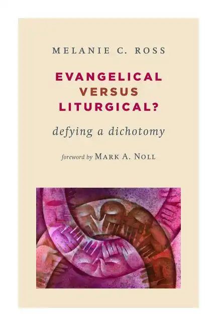 Evangelical Versus Liturgical?: Defying a Dichotomy - Paperback