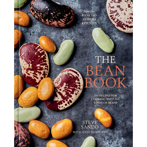 The Bean Book: 100 Recipes for Cooking with All Kinds of Beans, from the Rancho Gordo Kitchen [A Cookbook] - Hardcover