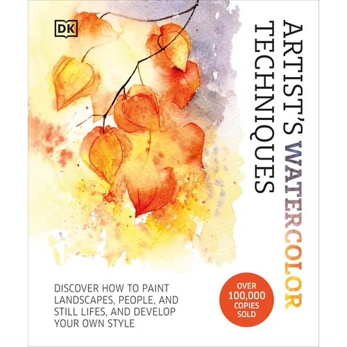 Artist's Watercolor Techniques: Discover How to Paint Landscapes, People and Still Lifes, and Develop Your Own Style - Hardcover