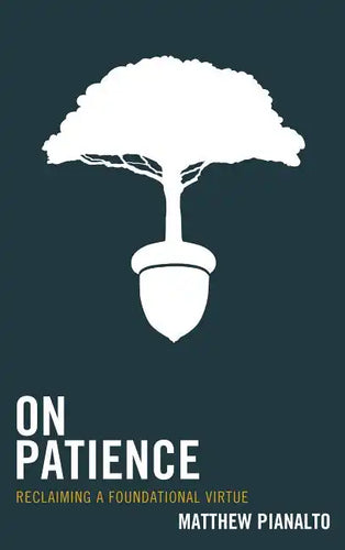 On Patience: Reclaiming a Foundational Virtue - Paperback