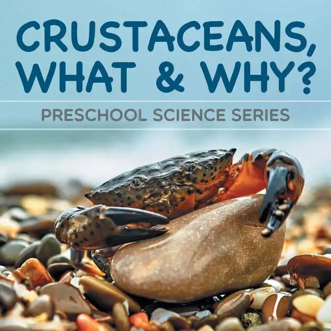Crustaceans, What & Why?: Preschool Science Series - Paperback