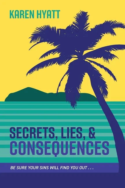 Secrets, Lies, and Consequences: Be Sure Your Sins Will Find You Out... - Paperback