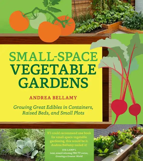 Small-Space Vegetable Gardens: Growing Great Edibles in Containers, Raised Beds, and Small Plots - Paperback