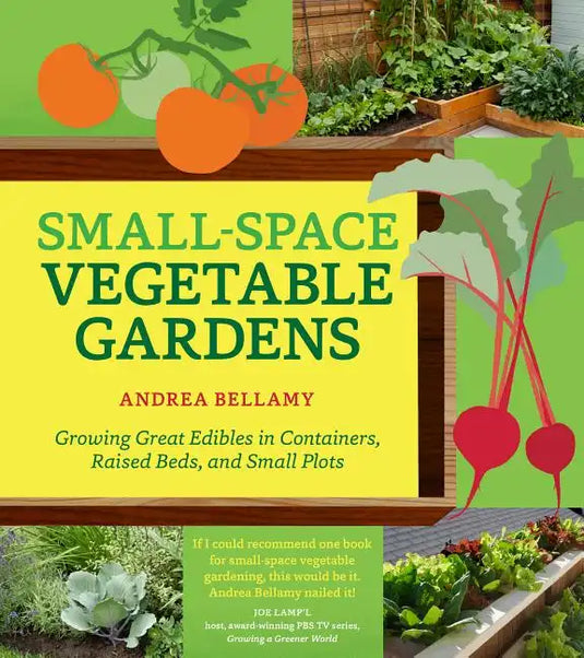 Small-Space Vegetable Gardens: Growing Great Edibles in Containers, Raised Beds, and Small Plots - Paperback