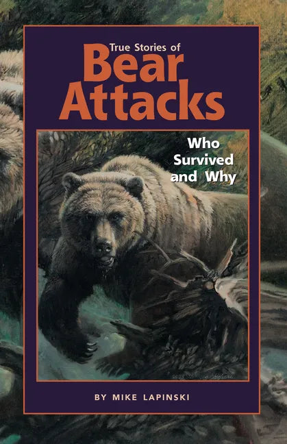 True Stories of Bear Attacks: Who Survived and Why - Paperback