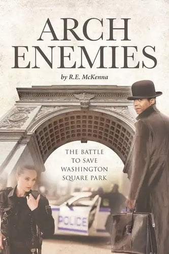 ARCH Enemies: The Battle to Save Washington Square Park - Paperback