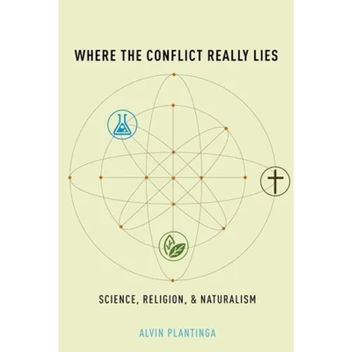 Where the Conflict Really Lies: Science, Religion, and Naturalism - Hardcover