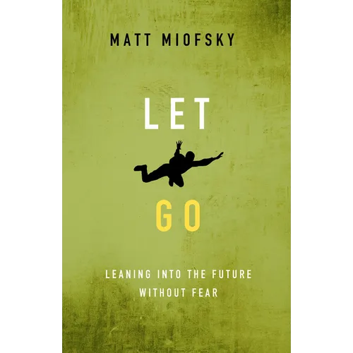 Let Go: Leaning Into the Future Without Fear - Paperback