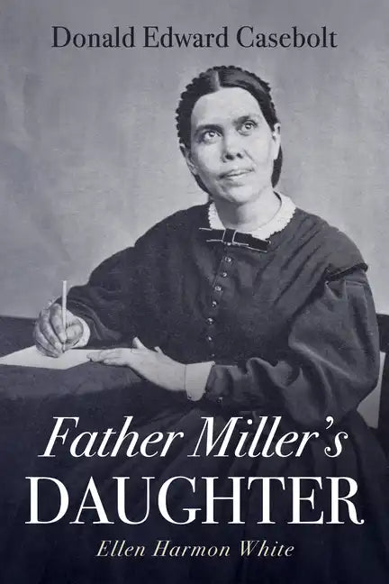 Father Miller's Daughter: Ellen Harmon White - Hardcover